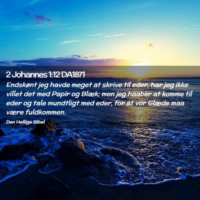 Picture 02 - 2 Johannes 1:12 DA1871 - Endskønt jeg havde meget at skrive til eder, har - Bible Verse Picture