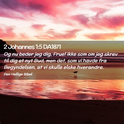 Picture 02 - 2 Johannes 1:5 DA1871 - Og nu beder jeg dig, Frue! ikke som om jeg skrev - Bible Verse Picture