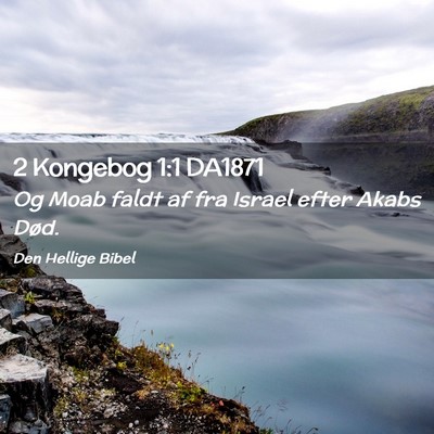 Picture 02 - 2 Kongebog 1:1 DA1871 - Og Moab faldt af fra Israel efter Akabs - Bible Verse Picture