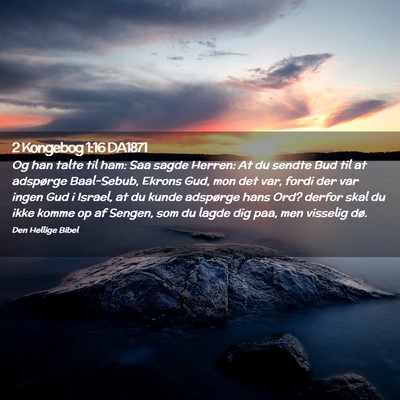 Picture 02 - 2 Kongebog 1:16 DA1871 - Og han talte til ham: Saa sagde Herren: At du - Bible Verse Picture