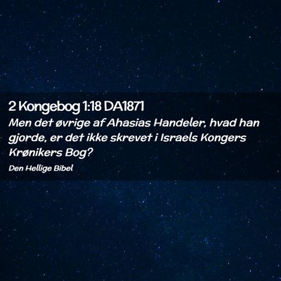 Picture 02 - 2 Kongebog 1:18 DA1871 - Men det øvrige af Ahasias Handeler, hvad han - Bible Verse Picture