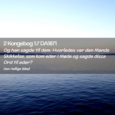 Picture 02 - 2 Kongebog 1:7 DA1871 - Og han sagde til dem: Hvorledes var den Mands - Bible Verse Picture