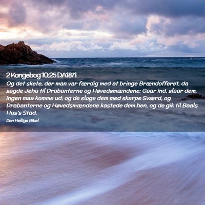 Picture 02 - 2 Kongebog 10:25 DA1871 - Og det skete, der man var færdig med at bringe - Bible Verse Picture