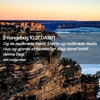 Picture 02 - 2 Kongebog 10:27 DA1871 - Og de nedbrøde Baals Støtte og nedbrøde Baals - Bible Verse Picture