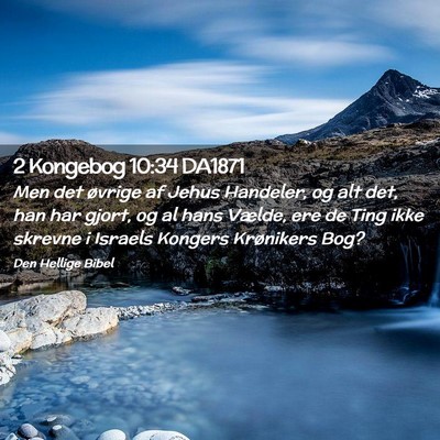 Picture 02 - 2 Kongebog 10:34 DA1871 - Men det øvrige af Jehus Handeler, og alt det, - Bible Verse Picture