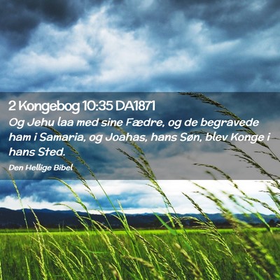 Picture 02 - 2 Kongebog 10:35 DA1871 - Og Jehu laa med sine Fædre, og de begravede ham - Bible Verse Picture