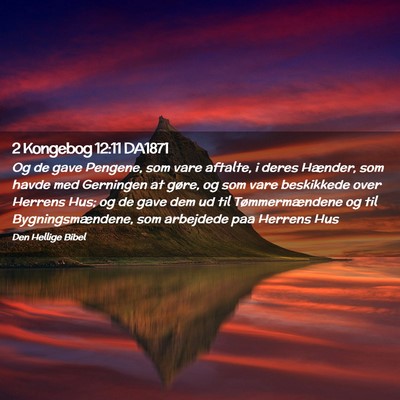 Picture 02 - 2 Kongebog 12:11 DA1871 - Og de gave Pengene, som vare aftalte, i deres - Bible Verse Picture