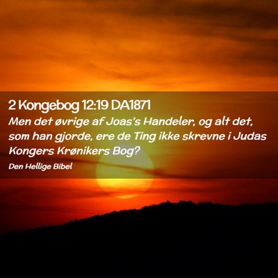 Picture 02 - 2 Kongebog 12:19 DA1871 - Men det øvrige af Joas's Handeler, og alt det, - Bible Verse Picture