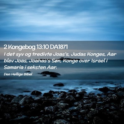 Picture 02 - 2 Kongebog 13:10 DA1871 - I det syv og tredivte Joas's, Judas Konges, Aar - Bible Verse Picture