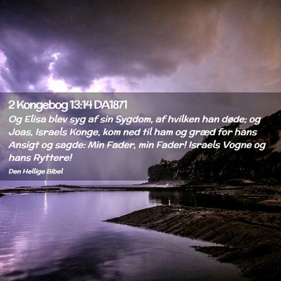Picture 02 - 2 Kongebog 13:14 DA1871 - Og Elisa blev syg af sin Sygdom, af hvilken han - Bible Verse Picture