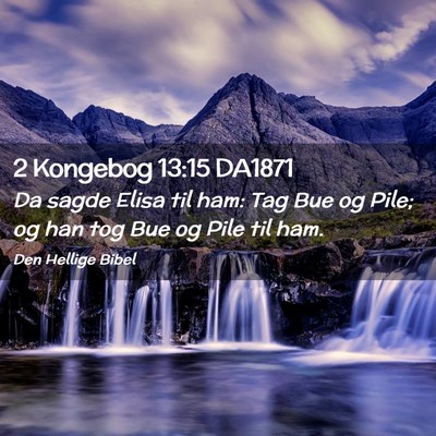 Picture 02 - 2 Kongebog 13:15 DA1871 - Da sagde Elisa til ham: Tag Bue og Pile; og han - Bible Verse Picture