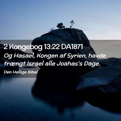 Picture 02 - 2 Kongebog 13:22 DA1871 - Og Hasael, Kongen af Syrien, havde trængt Israel - Bible Verse Picture