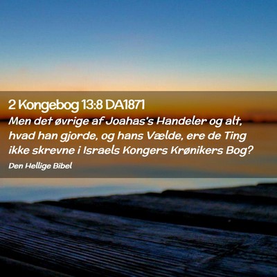 Picture 02 - 2 Kongebog 13:8 DA1871 - Men det øvrige af Joahas's Handeler og alt, hvad - Bible Verse Picture