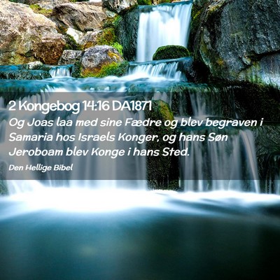 Picture 02 - 2 Kongebog 14:16 DA1871 - Og Joas laa med sine Fædre og blev begraven i - Bible Verse Picture