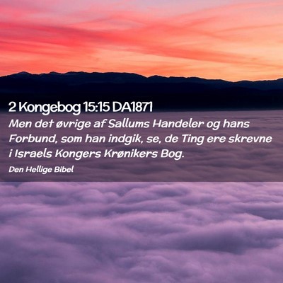 Picture 02 - 2 Kongebog 15:15 DA1871 - Men det øvrige af Sallums Handeler og hans - Bible Verse Picture