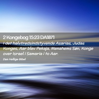 Picture 02 - 2 Kongebog 15:23 DA1871 - I det halvtredsindstyvende Asarias, Judas Konges, - Bible Verse Picture