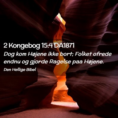 Picture 02 - 2 Kongebog 15:4 DA1871 - Dog kom Højene ikke bort; Folket ofrede endnu og - Bible Verse Picture