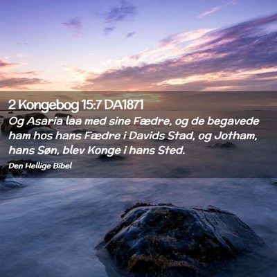 Picture 02 - 2 Kongebog 15:7 DA1871 - Og Asaria laa med sine Fædre, og de begavede ham - Bible Verse Picture
