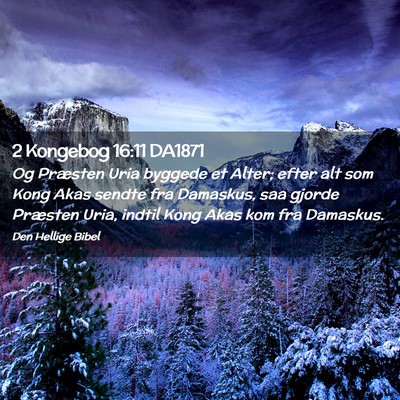 Picture 02 - 2 Kongebog 16:11 DA1871 - Og Præsten Uria byggede et Alter; efter alt som - Bible Verse Picture