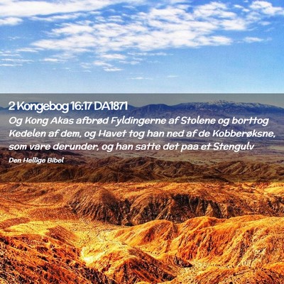 Picture 02 - 2 Kongebog 16:17 DA1871 - Og Kong Akas afbrød Fyldingerne af Stolene og - Bible Verse Picture