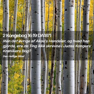 Picture 02 - 2 Kongebog 16:19 DA1871 - Men det øvrige af Akas's Handeler, og hvad han - Bible Verse Picture
