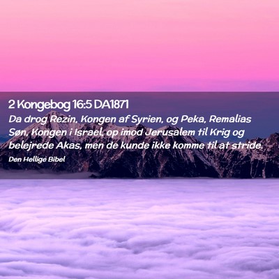 Picture 02 - 2 Kongebog 16:5 DA1871 - Da drog Rezin, Kongen af Syrien, og Peka, - Bible Verse Picture