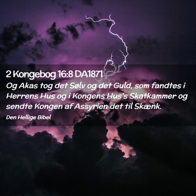 Picture 02 - 2 Kongebog 16:8 DA1871 - Og Akas tog det Sølv og det Guld, som fandtes i - Bible Verse Picture