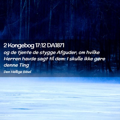 Picture 02 - 2 Kongebog 17:12 DA1871 - og de tjente de stygge Afguder, om hvilke Herren - Bible Verse Picture