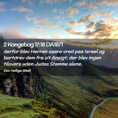 Picture 02 - 2 Kongebog 17:18 DA1871 - derfor blev Herren saare vred paa Israel og - Bible Verse Picture