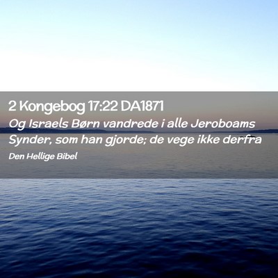 Picture 02 - 2 Kongebog 17:22 DA1871 - Og Israels Børn vandrede i alle Jeroboams - Bible Verse Picture