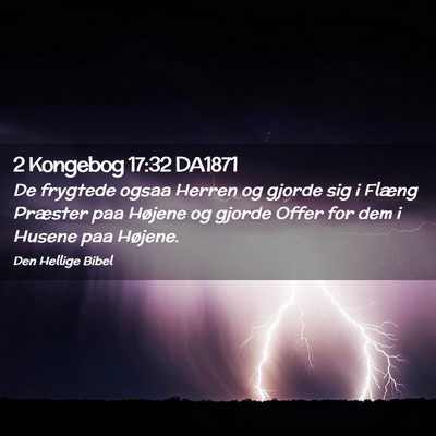 Picture 02 - 2 Kongebog 17:32 DA1871 - De frygtede ogsaa Herren og gjorde sig i Flæng - Bible Verse Picture