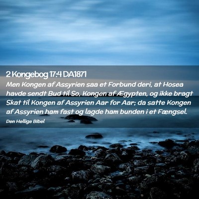 Picture 02 - 2 Kongebog 17:4 DA1871 - Men Kongen af Assyrien saa et Forbund deri, at - Bible Verse Picture