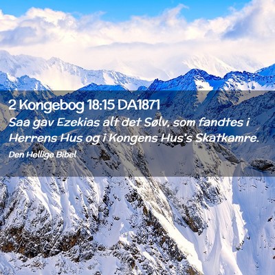 Picture 02 - 2 Kongebog 18:15 DA1871 - Saa gav Ezekias alt det Sølv, som fandtes i - Bible Verse Picture