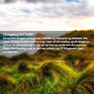 Picture 02 - 2 Kongebog 18:17 DA1871 - Da sendte Kongen af Assyrien Thartan og Rabsaris - Bible Verse Picture