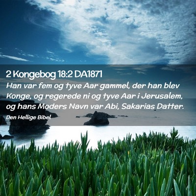 Picture 02 - 2 Kongebog 18:2 DA1871 - Han var fem og tyve Aar gammel, der han blev - Bible Verse Picture