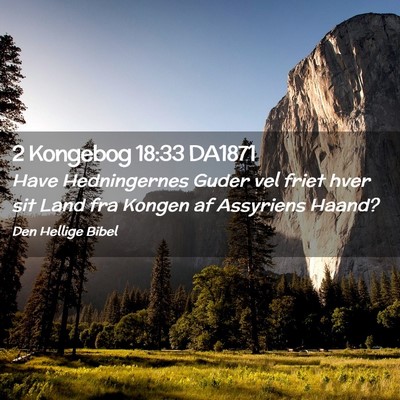 Picture 02 - 2 Kongebog 18:33 DA1871 - Have Hedningernes Guder vel friet hver sit Land - Bible Verse Picture