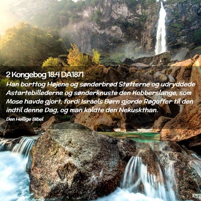 Picture 02 - 2 Kongebog 18:4 DA1871 - Han borttog Højene og sønderbrød Støtterne og - Bible Verse Picture
