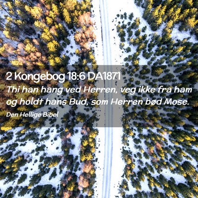 Picture 02 - 2 Kongebog 18:6 DA1871 - Thi han hang ved Herren, veg ikke fra ham og - Bible Verse Picture