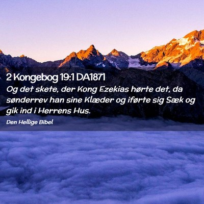 Picture 02 - 2 Kongebog 19:1 DA1871 - Og det skete, der Kong Ezekias hørte det, da - Bible Verse Picture