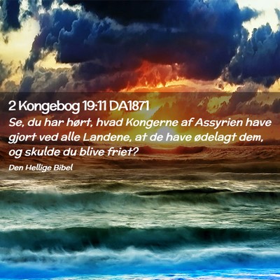 Picture 02 - 2 Kongebog 19:11 DA1871 - Se, du har hørt, hvad Kongerne af Assyrien have - Bible Verse Picture