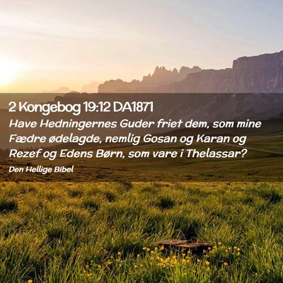 Picture 02 - 2 Kongebog 19:12 DA1871 - Have Hedningernes Guder friet dem, som mine - Bible Verse Picture