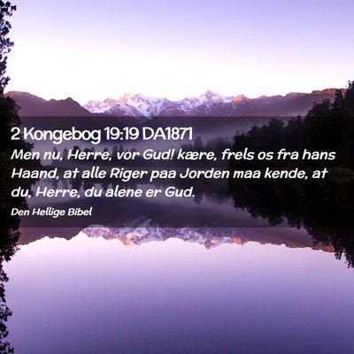 Picture 02 - 2 Kongebog 19:19 DA1871 - Men nu, Herre, vor Gud! kære, frels os fra hans - Bible Verse Picture