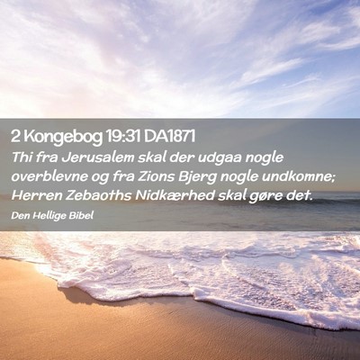 Picture 02 - 2 Kongebog 19:31 DA1871 - Thi fra Jerusalem skal der udgaa nogle overblevne - Bible Verse Picture