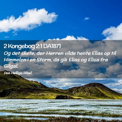 Picture 02 - 2 Kongebog 2:1 DA1871 - Og det skete, der Herren vilde hente Elias op til - Bible Verse Picture