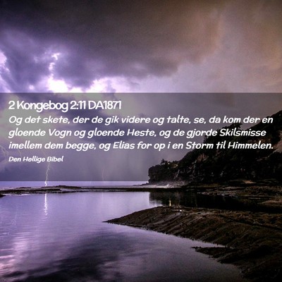 Picture 02 - 2 Kongebog 2:11 DA1871 - Og det skete, der de gik videre og talte, se, da - Bible Verse Picture