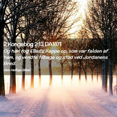 Picture 02 - 2 Kongebog 2:13 DA1871 - Og han tog Elias's Kappe op, som var falden af - Bible Verse Picture