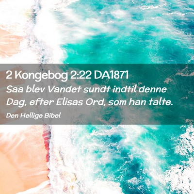Picture 02 - 2 Kongebog 2:22 DA1871 - Saa blev Vandet sundt indtil denne Dag, efter - Bible Verse Picture