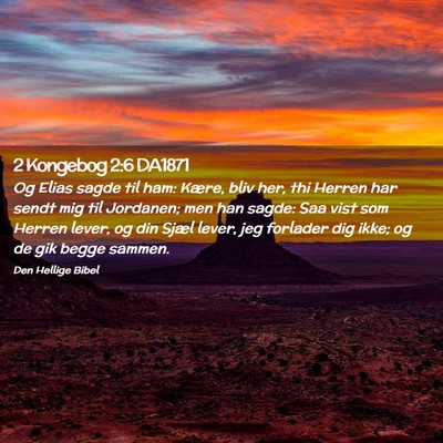 Picture 02 - 2 Kongebog 2:6 DA1871 - Og Elias sagde til ham: Kære, bliv her, thi - Bible Verse Picture