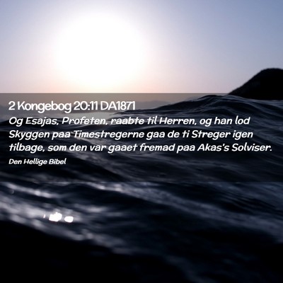 Picture 02 - 2 Kongebog 20:11 DA1871 - Og Esajas, Profeten, raabte til Herren, og han - Bible Verse Picture