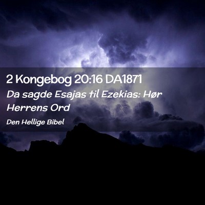 Picture 02 - 2 Kongebog 20:16 DA1871 - Da sagde Esajas til Ezekias: Hør Herrens - Bible Verse Picture